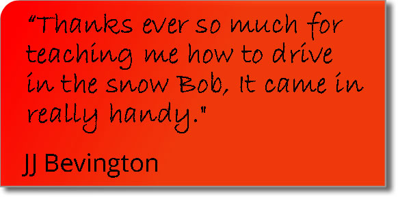 Testimonial from a Bury St Edmunds pupil = Thanks ever so much for teaching me to drive in the snow Bob; it came in really handy